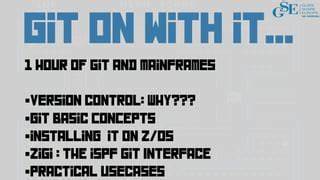 Z/OS ISPF Git Interface (ZIGI) – An Intro to Git for the Developer Using ISPF