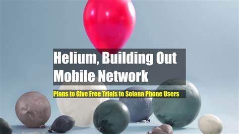 Helium, Building Out Mobile Network, Plans to Give Free Trials to Solana Phone Users