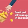 When You Put Too Many Eggs In One Basket