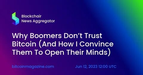 Why Boomers Don’t Trust Bitcoin (And How I Convince Them To Open Their Minds) - Bitcoin Magazine