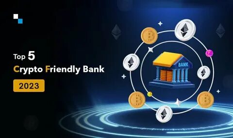 Top 10 Crypto-Friendly Banks for 2023 - Analytics Insight