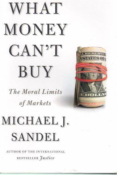 What Money Can't Buy: The Moral Limits of Markets