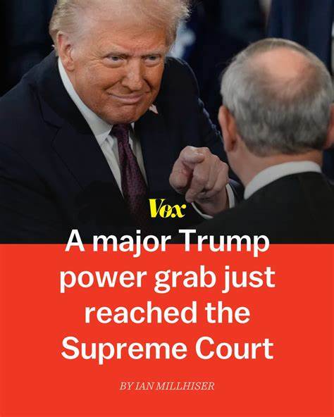 Trump’s biggest power grab just reached the Supreme Court