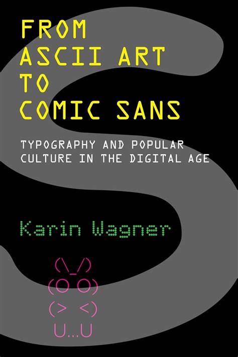 From ASCII Art to Comic SansTypography and Popular Culture in the Digital Age