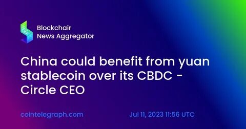 China could benefit from yuan stablecoin over its CBDC — Circle CEO - Cointelegraph