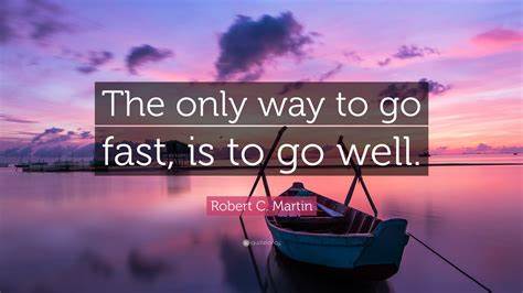 The only way to go fast, is to go well