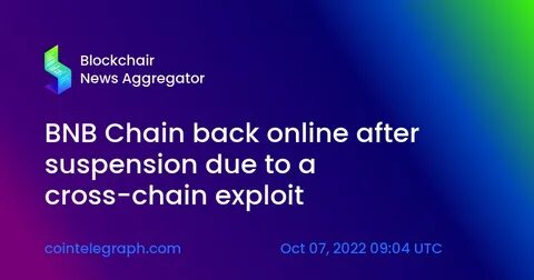 BNB Chain back online after suspension due to a cross-chain exploit - Cointelegraph