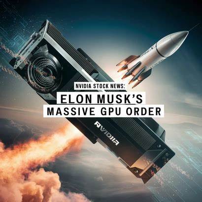Elon Musk to Nvidia Rescue With Massive GPU Orders