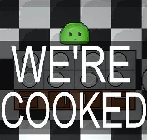 We're Cooked