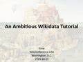 An Ambitious Wikidata Tutorial (2015) [pdf]