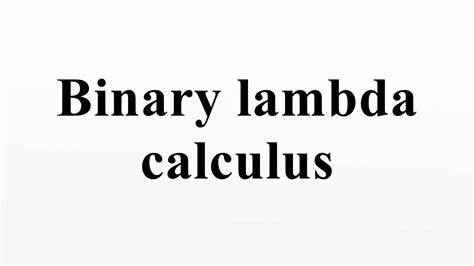 Binary Lambda Calculus