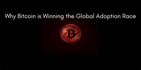 Why Bitcoin is Winning the Global Adoption Race
