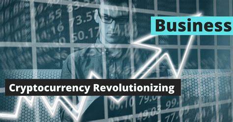 How Cryptocurrency Will Transform The Future Business Forever