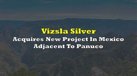 Vizsla completes royalty acquisition on Panuco silver-gold project in Mexico