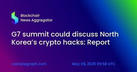  G7 summit could discuss North Korea’s crypto hacks: Report 