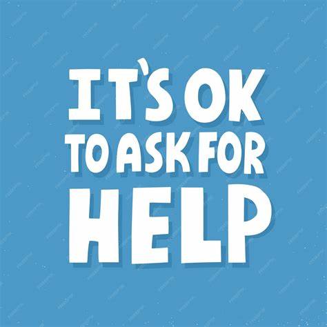 It's OK to Ask for Help