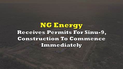 NG Energy Announces Plans to Accelerate Sinu-9 Development and Brokered Private Placement for Aggregate Gross Proceeds of C$30 Million