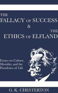 The Fallacy of Success (G.K. Chesteron, 1908)
