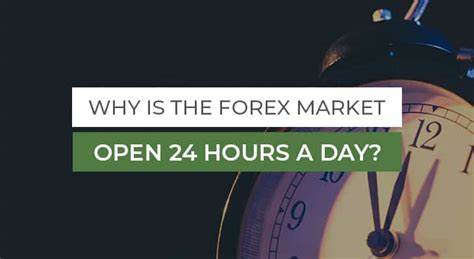 Why Is the Forex Market Open 24 Hours a Day?