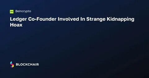 Ledger Co-Founder's Kidnapping, Torture Raises Concerns On Crypto Executives' Wealth Visibility