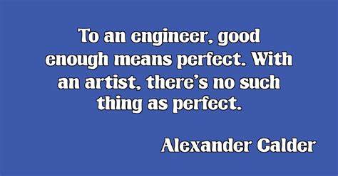 Engineering well means gaining confidence in quality by any means available