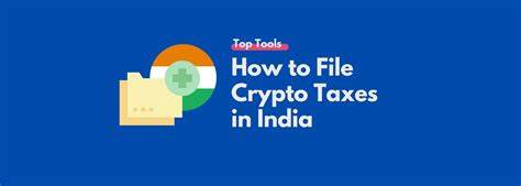 Filing Crypto Taxes In India: What Every Investors Need To Know