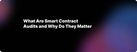 Why Smart Contract Audits Matter?