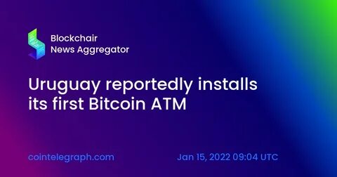 Uruguay reportedly installs its first Bitcoin ATM