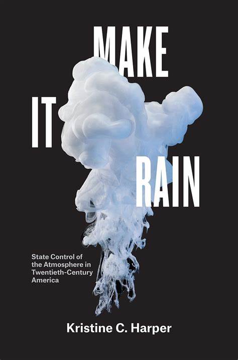 Make It Rain: State Control of the Atmosphere in Twentieth Century America(2017)