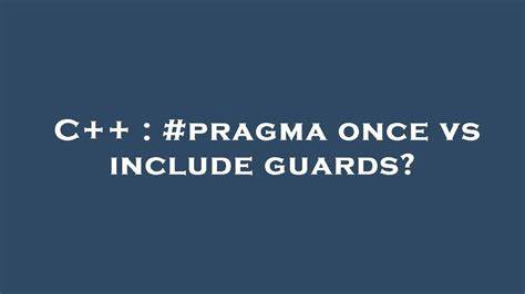 C++ – pragma once vs. include guards?