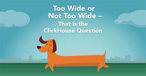 Too Wide or Not Too Wide – That Is the ClickHouse Question