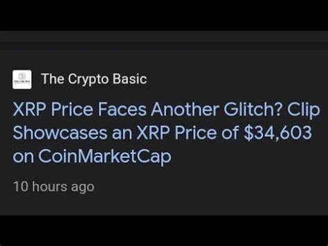 XRP Price Faces Another Glitch? Clip Showcases an XRP Price of $34,603 on CoinMarketCap - The Crypto Basic