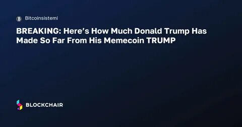 This Is How Much Trump Has Made From Crypto—So Far