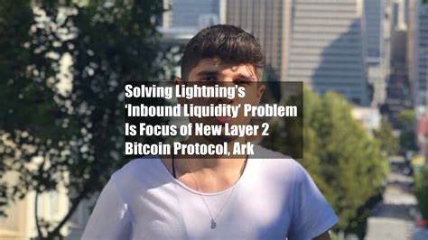 Solving Lightning’s ‘Inbound Liquidity’ Problem Is Focus of New Layer 2 Bitcoin Protocol, Ark - CoinDesk