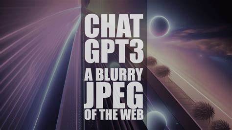 ChatGPT Is a Blurry JPEG of the Web