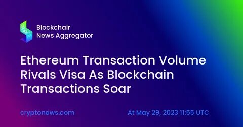 Ethereum Transaction Volume Rivals Visa As Blockchain Transactions Soar - Cryptonews