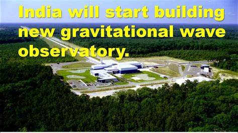 India to begin construction of gravitational wave project