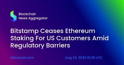 Bitstamp to end Ethereum staking for U.S. customers in September - CryptoSlate