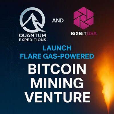 Quantum Expeditions & Bixbit Launch Flare Gas-Powered Bitcoin Mining Venture