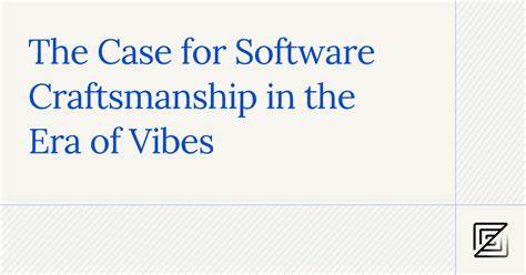 The Case for Software Craftsmanship in the Era of Vibes