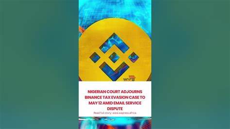 Nigerian judge adjourns Binance tax evasion case to May 12