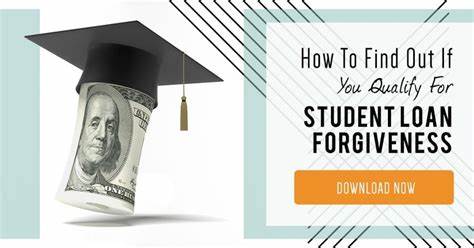 Do I qualify for student loan forgiveness?