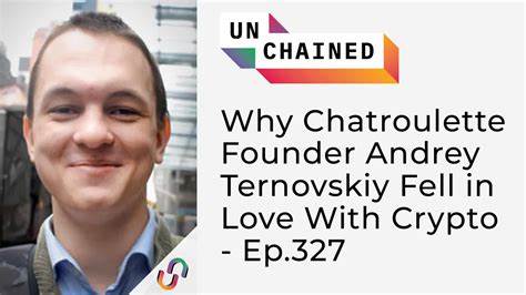 Why Chatroulette Founder Andrey Ternovskiy Fell in Love With Crypto - Unchained
