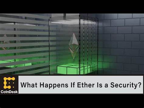 What Happens if Ether Is a Security? - CoinDesk