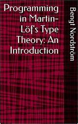 Programming in Martin-Lof's Type Theory: An Introduction (1990)