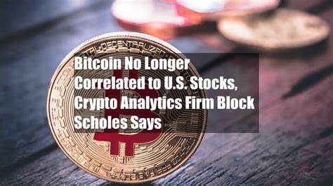 Bitcoin No Longer Correlated to U.S. Stocks, Crypto Analytics Firm Block Scholes Says - CoinDesk