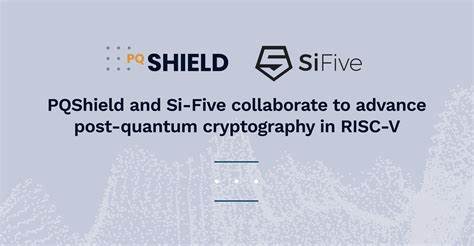 PQShield and SiFive collaborate to advance post-quantum cryptography in RISC-V
