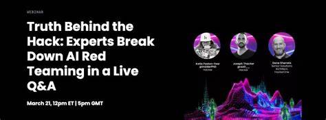 Truth Behind the Hack: Experts Break Down AI Red Teaming in a Live Q&A