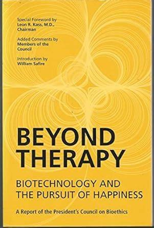 Beyond Therapy: Biotechnology and the Pursuit of Happiness (2003)